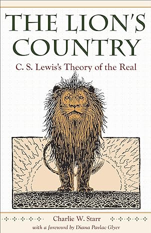 the lion s country c s lewis s theory of the real 1st edition charlie w. starr ,diana pavlac glyer