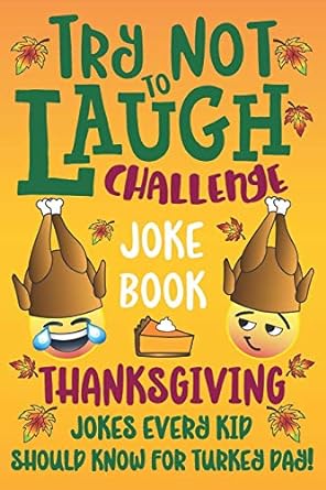 try not to laugh challenge joke book thanksgiving jokes every kid should know for turkey day 1st edition