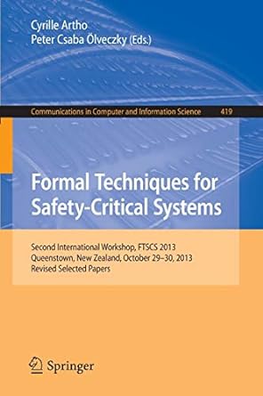 formal techniques for safety critical systems second international workshop ftscs 2013 queenstown new zealand