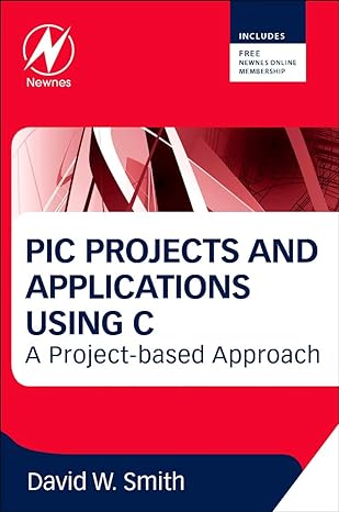 pic projects and applications using c a project based approach 1st edition david w smith 0080971512,