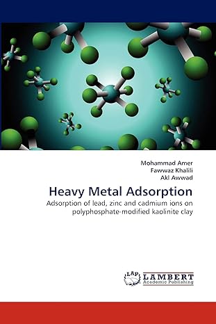 heavy metal adsorption adsorption of lead zinc and cadmium ions on polyphosphate modified kaolinite clay 1st