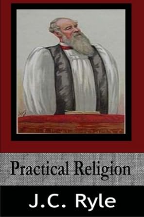 practical religion 1st edition j.c. ryle 1497507847, 978-1497507845