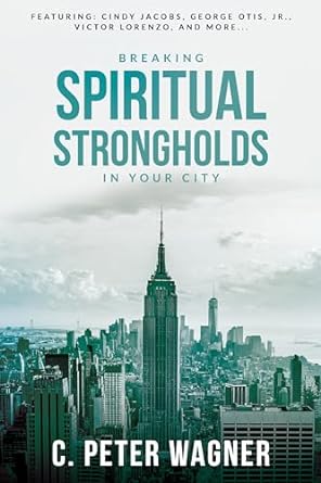 breaking spiritual strongholds in your city 1st edition c. peter wagner 0768407699, 978-0768407693