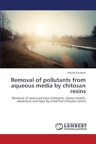 removal of pollutants from aqueous media by chitosan resins removal of some precious elements heavy metals