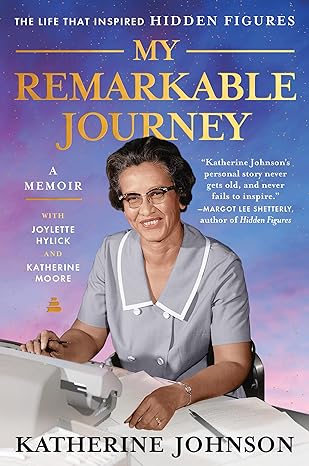 my remarkable journey a memoir 1st edition katherine johnson ,joylette hylick ,katherine moore 0062897675,