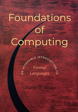 foundations of computing an accessible introduction to formal languages 1st edition charles d allison