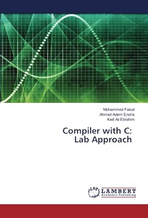 compiler with c lab approach 1st edition mohammed faisal ,ahmed adem endris ,kelil ali ebrahim 6203910945,