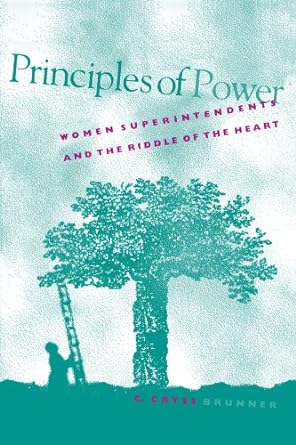 principles of power women superintendents and the riddle of the heart 1st edition c. cryss brunner