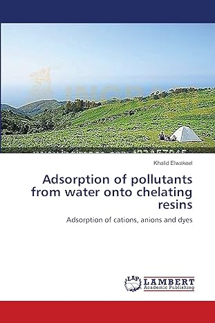 adsorption of pollutants from water onto chelating resins adsorption of cations anions and dyes 1st edition