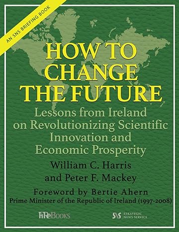 how to change the future lessons from ireland on revolutionizing scientific innovation and economic