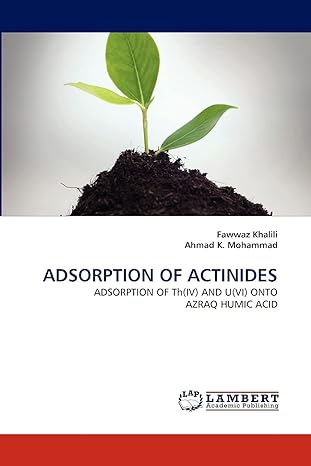 adsorption of actinides adsorption of th and u onto azraq humic acid 1st edition fawwaz khalili ,ahmad k