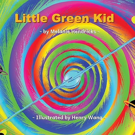 little green kid a little girl s adventure 1st edition melanie hendricks ,jeffrey c dunnihoo ,henry wang