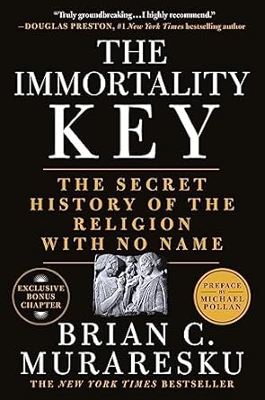 the immortality key the secret history of the religion with no name 1st edition brian c. muraresku ,michael