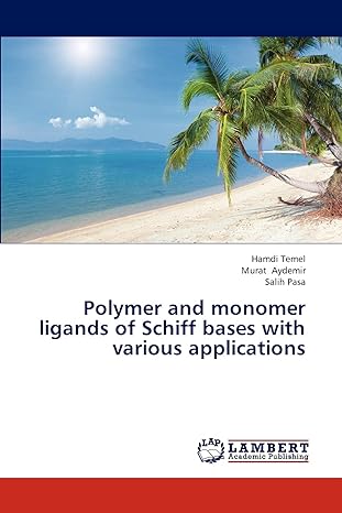 polymer and monomer ligands of schiff bases with various applications 1st edition hamdi temel ,murat aydemir