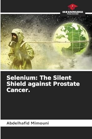 selenium the silent shield against prostate cancer 1st edition abdelhafid mimouni 6206940950, 978-6206940951