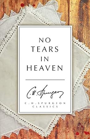 no tears in heaven 1st edition c. h. spurgeon 1781914044, 978-1781914045