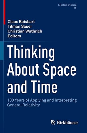 thinking about space and time 100 years of applying and interpreting general relativity 1st edition claus