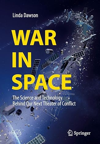 war in space the science and technology behind our next theater of conflict 1st edition linda dawson