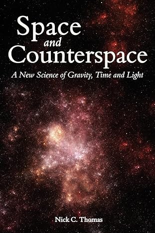 space and counterspace a new science of gravity time and light 1st edition nick c. thomas 0863156703,