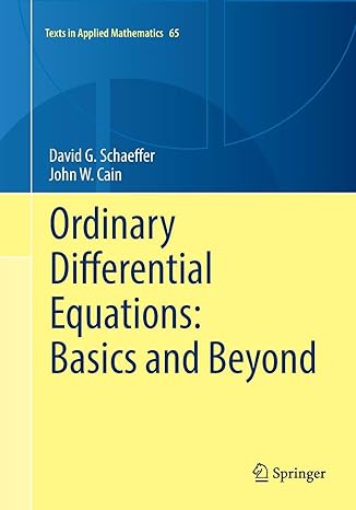 ordinary differential equations basics and beyond 1st edition david g. schaeffer ,john w. cain 1493981846,