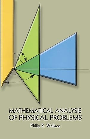 mathematical analysis of physical problems revised edition philip r. wallace 0486646769, 978-0486646763