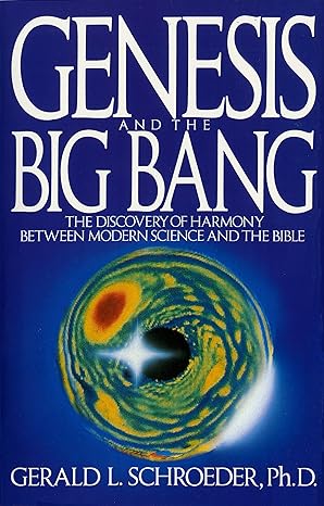 genesis and the big bang the discovery of harmony between modern science and the bible 1st edition gerald