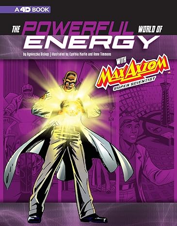 the powerful world of energy with max axiom super scientist 4d an augmented reading science experience 1st