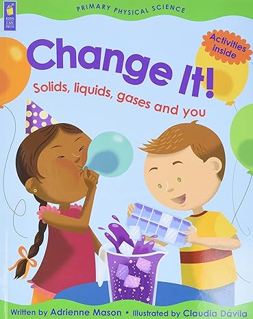 change it solids liquids gases and you 1st edition adrienne mason ,claudia davila 1553378385, 978-1553378389