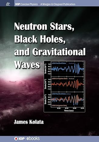 neutron stars black holes and gravitational waves concise edition james j kolata 1643274198, 978-1643274195