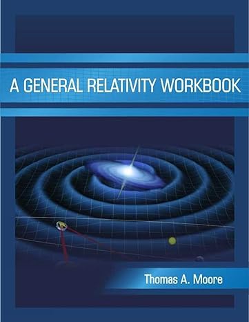 a general relativity workbook workbook edition thomas a. moore 1891389823, 978-1891389825