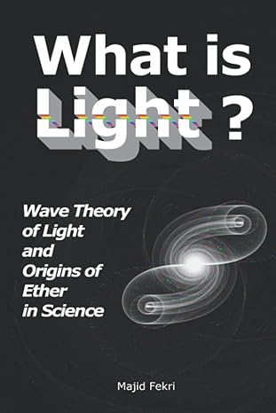 what is light wave theory of light and origins of ether in science 1st edition majid fekri ,aaron kaiserman