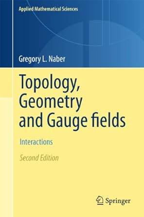 topology geometry and gauge fields interactions 1st edition gregory l. naber 1461428386, 978-1461428381