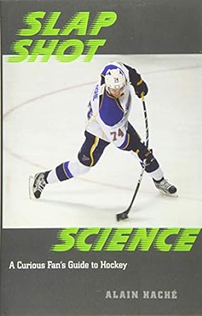 slap shot science a curious fan s guide to hockey 1st edition alain hache 1421417928, 978-1421417929