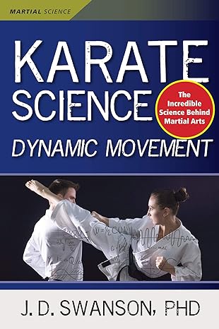 karate science dynamic movement 1st edition j. d. swanson ph.d. ,sam nigro 1594394598, 978-1594394591