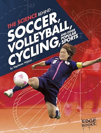 the science behind soccer volleyball cycling and other popular sports 1st edition stephanie watson