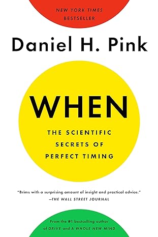 when the scientific secrets of perfect timing 1st edition daniel h. pink 0735210632, 978-0735210639