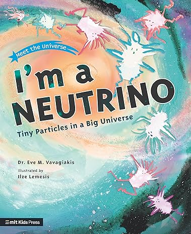 i m a neutrino tiny particles in a big universe 1st edition eve m. vavagiakis, ilze lemesis 1536230847,
