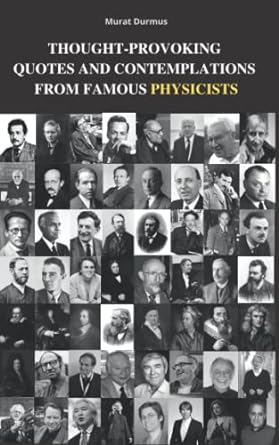 thought provoking quotes and contemplations from famous physicists 1st edition murat durmus 979-8543952337