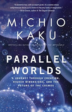 parallel worlds a journey through creation higher dimensions and the future of the cosmos 1st edition michio