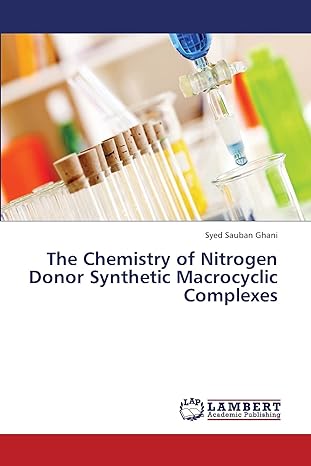 the chemistry of nitrogen donor synthetic macrocyclic complexes 1st edition syed sauban ghani 3659422231,