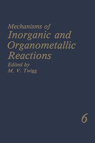 mechanisms of inorganic and organometallic reactions volume 6 1st edition m v twigg 1461281024, 978-1461281023