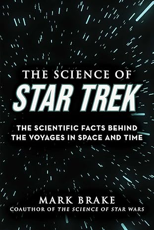 the science of star trek the scientific facts behind the voyages in space and time 1st edition mark brake