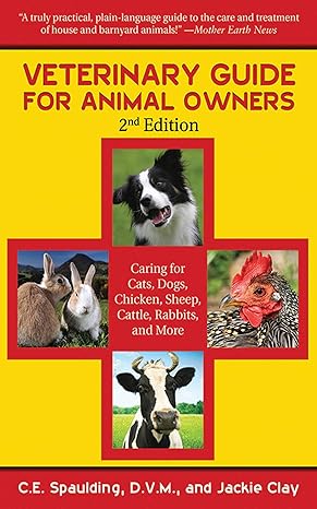 veterinary guide for animal owners caring for cats dogs chickens sheep cattle rabbits and more 2nd edition c.