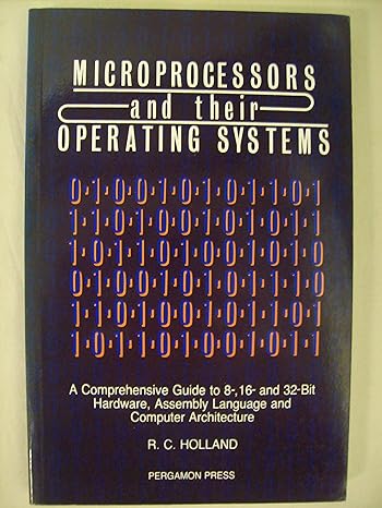 microprocessors and their operating systems a comprehensive guide to 8  and 32 bit hardware assembly language