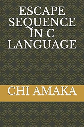 escape sequence in c language 1st edition chi amaka 979-8576537648