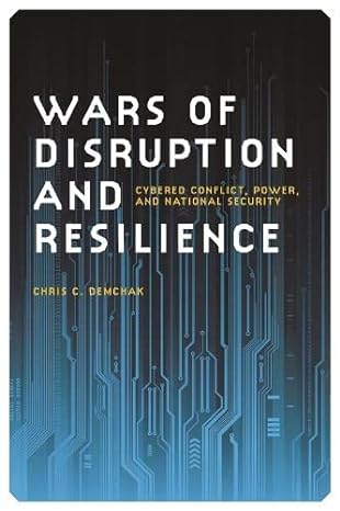 wars of disruption and resilience cybered conflict power and national security 1st edition chris c. demchak