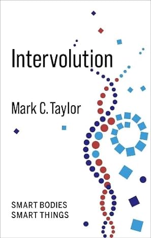 intervolution smart bodies smart things 1st edition mark c. taylor 0231198213, 978-0231198219