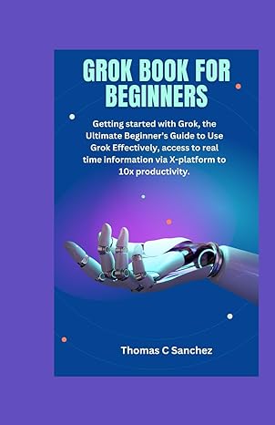grok book for beginners getting started with grok the ultimate beginner s guide to use grok effectively