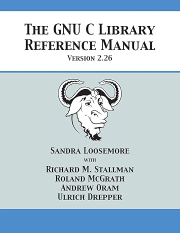 the gnu c library reference manual version 2 26 1st edition sandra loosemore ,richard m stallman ,roland