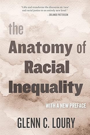 the anatomy of racial inequality with a new preface 2nd edition glenn c. loury 0674260465, 978-0674260467